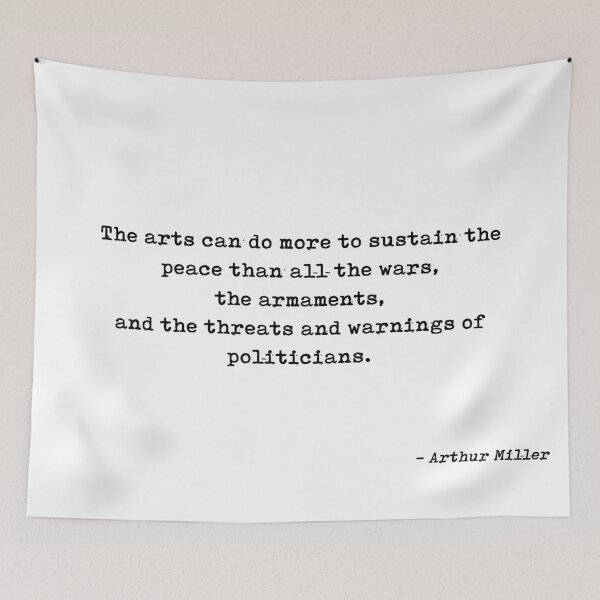 Item preview, The Arts Can Do More To Sustain The Peace Than All The Wars The Armaments And The Threats And Warnings Of Politicians Quote by Arthur Miller designed and sold by GraphixDisplate.