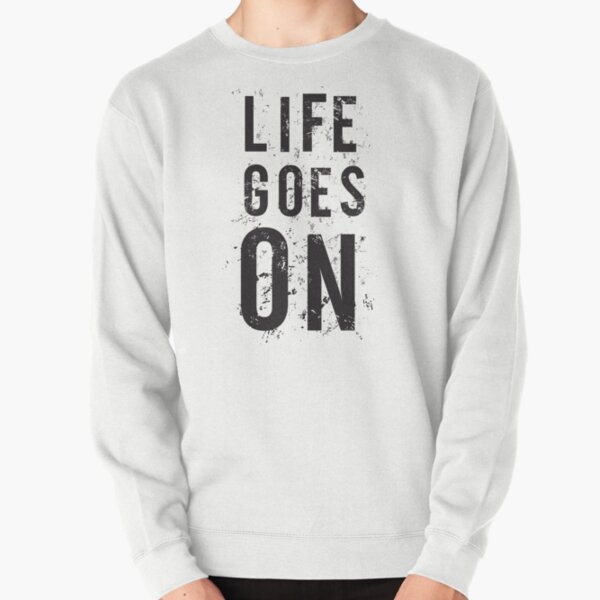 Life Goes On Hoodies Sweatshirts for Sale Redbubble