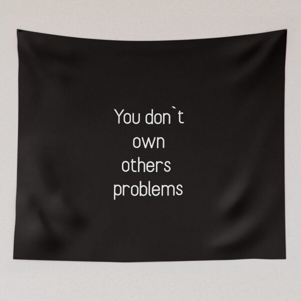Item preview, You don`t own others problems designed and sold by Textbubble.