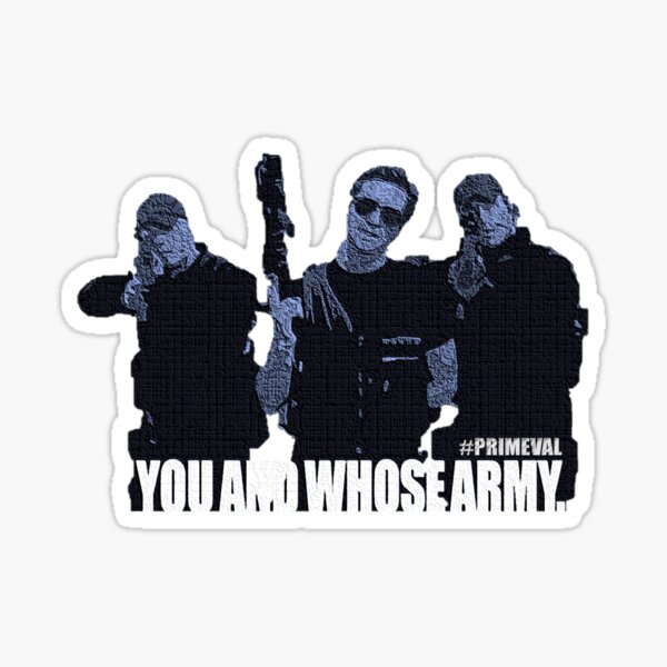You And Whose Army? Primeval Sticker