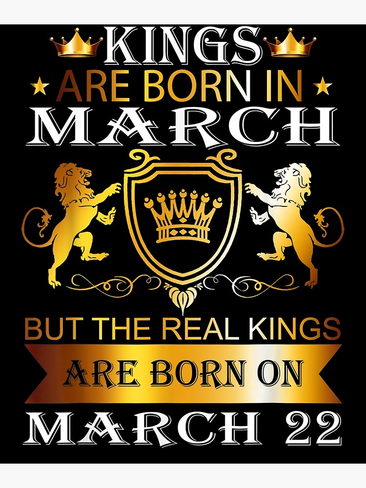 Kings Are Born On March 22nd Birthday Bday Men Boy Gift