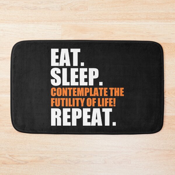 Item preview, Eat, sleep, contemplate the futility of life, repeat designed and sold by Bojkiw.