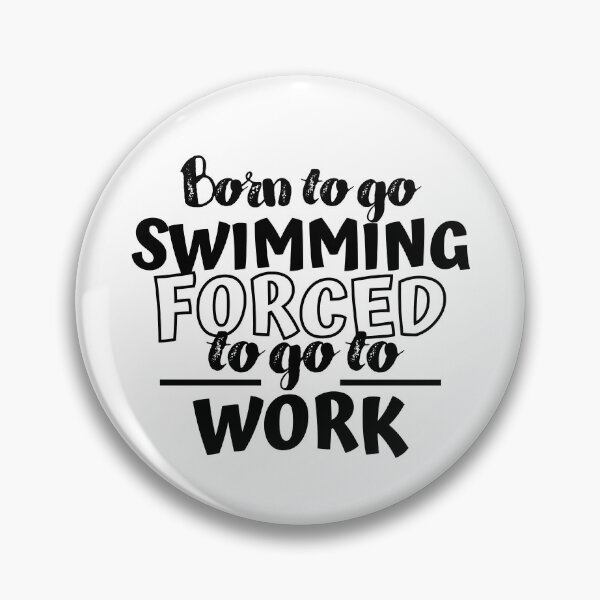 Artikelvorschau, Geboren um schwimmen zu gehen. Gezwungen zur Arbeit zu gehen entworfen und verkauft von TheGreenGoat.
