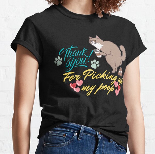 Cat thanks for Picking up my Poop Classic T-Shirt