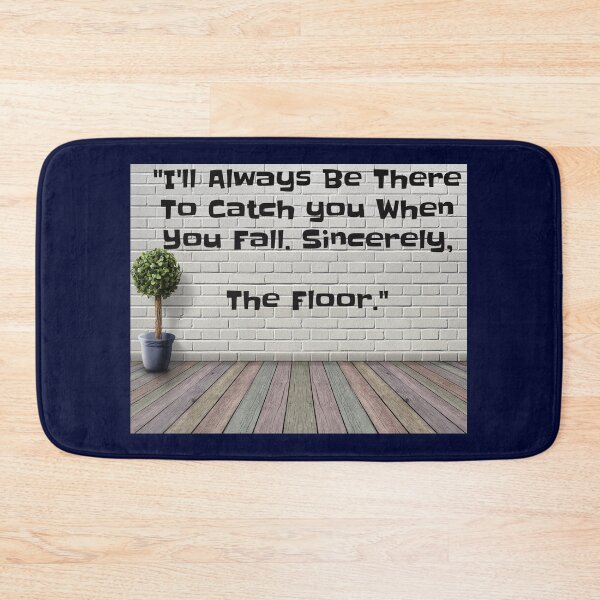 Item preview, The Floor Is Always There To Catch You When You Fall designed and sold by TeesbyGinyard.