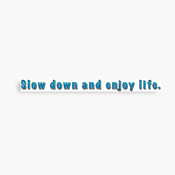 Slow Down and Enjoy Life Canvas Print
