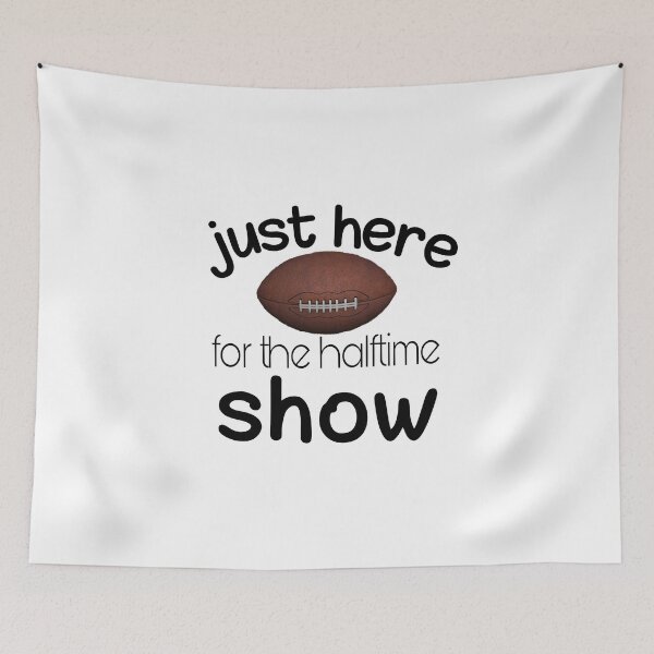 Item preview,  just here for the halftime show designed and sold by SNOW WHITE.