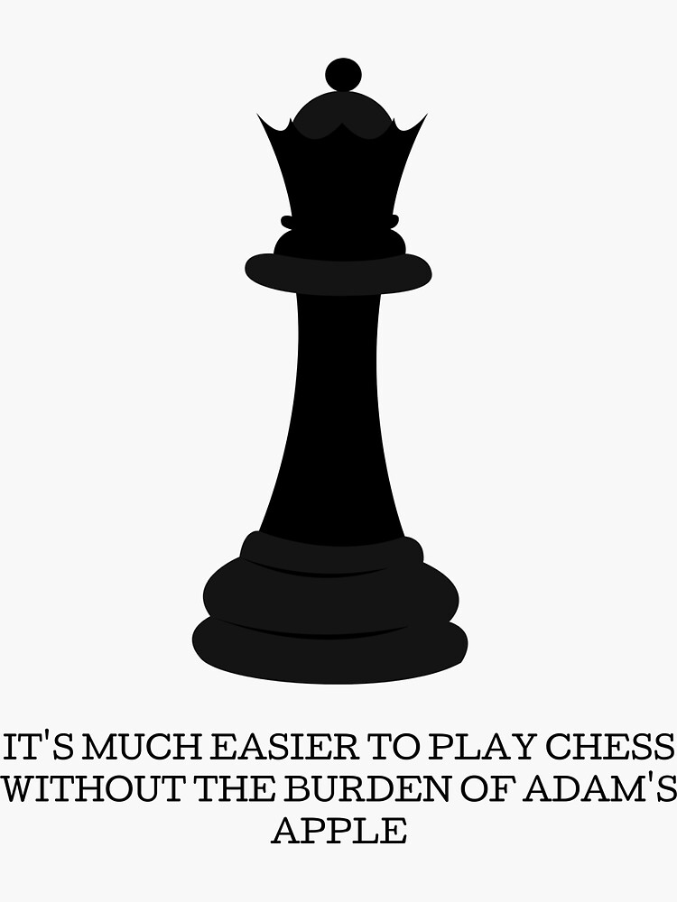 The Queen's Gambit Elizabeth Harmon quote It's Much Easier to play chess  without the burden of addam's apple Sticker for Sale by jovanaja43