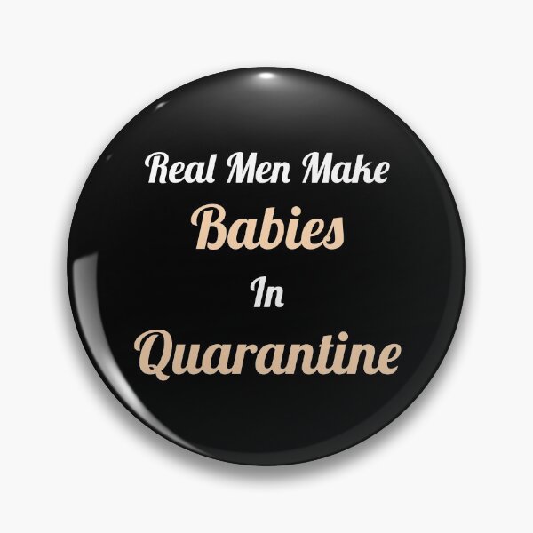 Item preview, Real Men Make Babies In Quarantine designed and sold by HaHaProductions.
