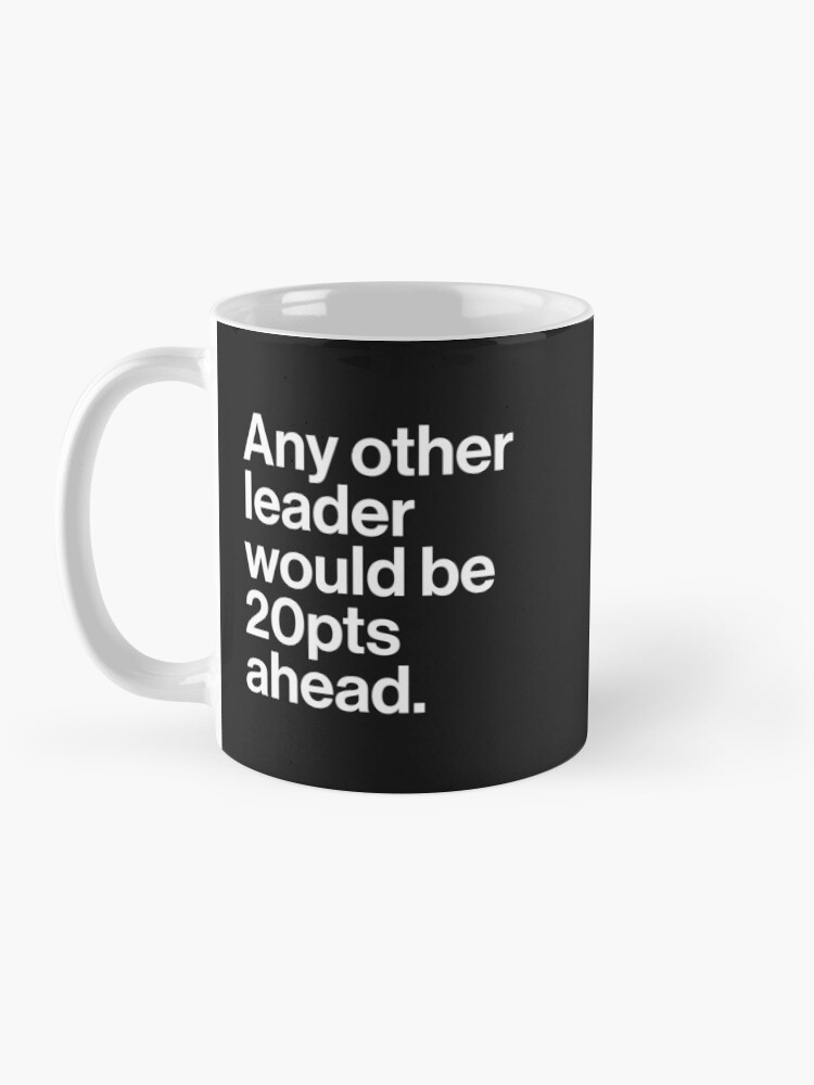Alternate view of Any other leader would be 20pts ahead (dark) Coffee Mug
