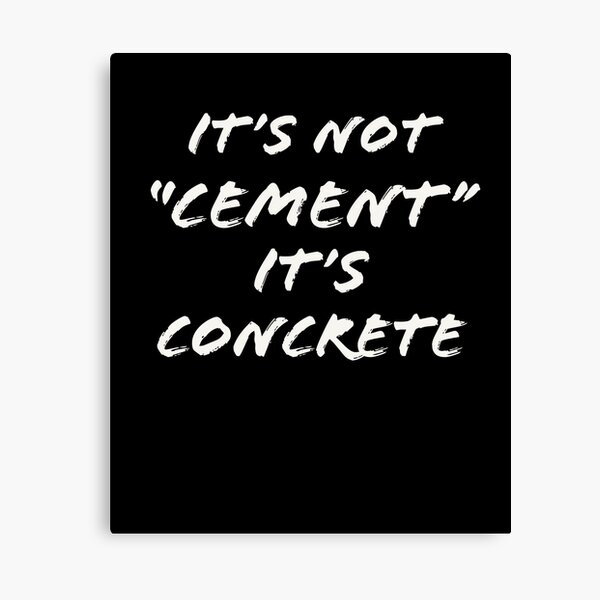 Item preview, Its Not Cement its Concrete Funny designed and sold by AwesomeWorld1.