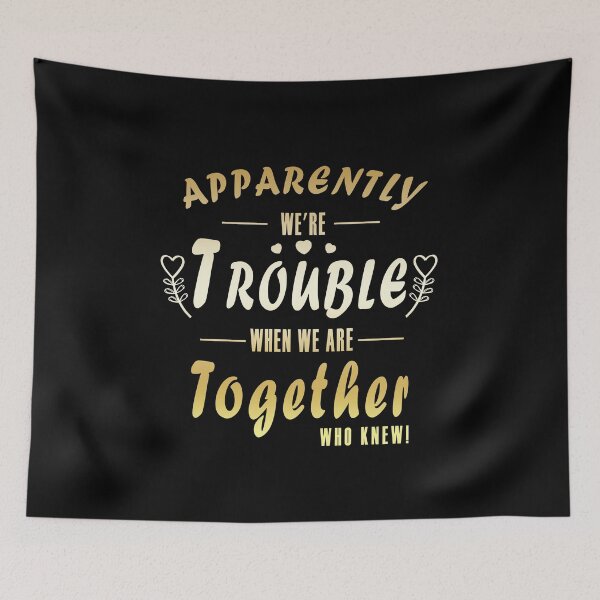 Item preview, Apparently We're Trouble When We Are Together Who Knew! designed and sold by Bouchfashions.