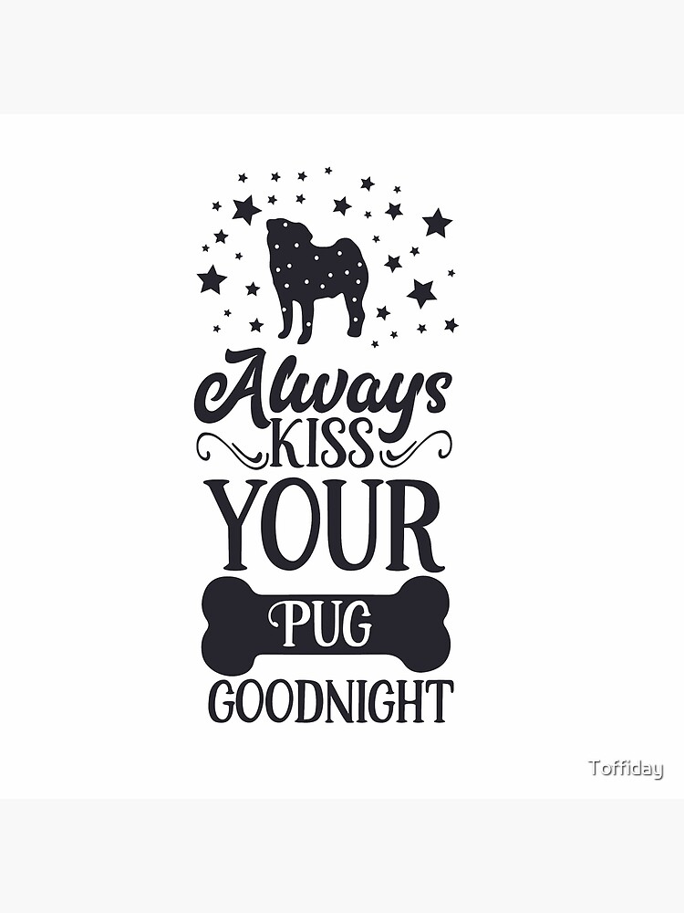 Lámina rígida «Siempre dale un beso de buenas noches a tu pug» de Toffiday  | Redbubble