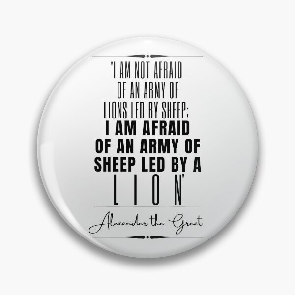 Item preview, Alexander the Great Inspirational Historical Quote- “I am not afraid of an army of lions led by a sheep; I am afraid of an army of sheep led by a lion.” designed and sold by QuoteActually.