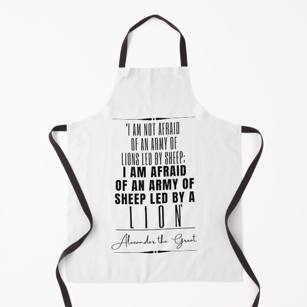 Item preview, Alexander the Great Inspirational Historical Quote- “I am not afraid of an army of lions led by a sheep; I am afraid of an army of sheep led by a lion.” designed and sold by QuoteActually.