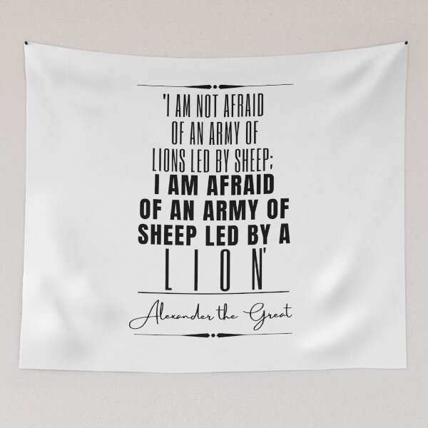Item preview, Alexander the Great Inspirational Historical Quote- “I am not afraid of an army of lions led by a sheep; I am afraid of an army of sheep led by a lion.” designed and sold by QuoteActually.
