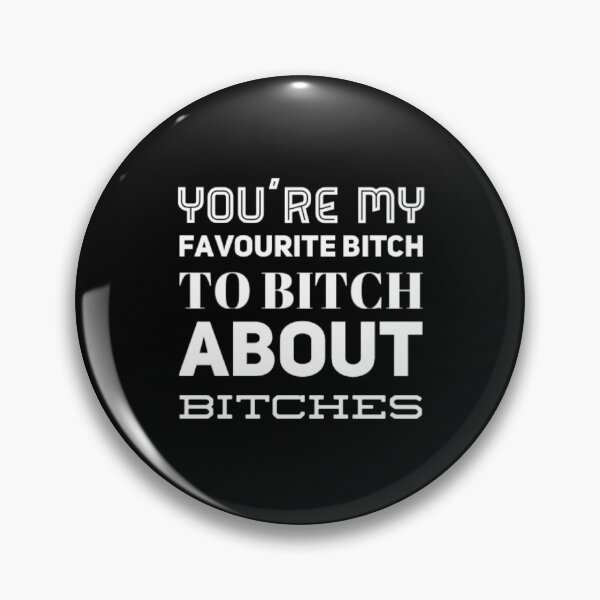 Item preview, You're My Favorite Bitch To Bitch About Bitches  designed and sold by Artistive.