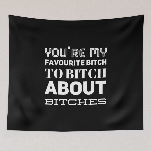 Item preview, You're My Favorite Bitch To Bitch About Bitches  designed and sold by Artistive.