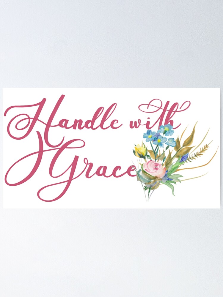 "Handle with Grace" Poster by ZauralDesigns Redbubble