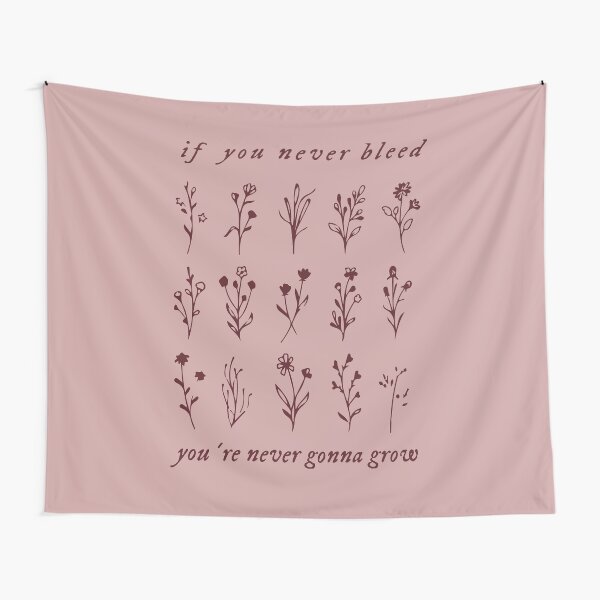 if you never bleed you're never gonna grow Tapestry