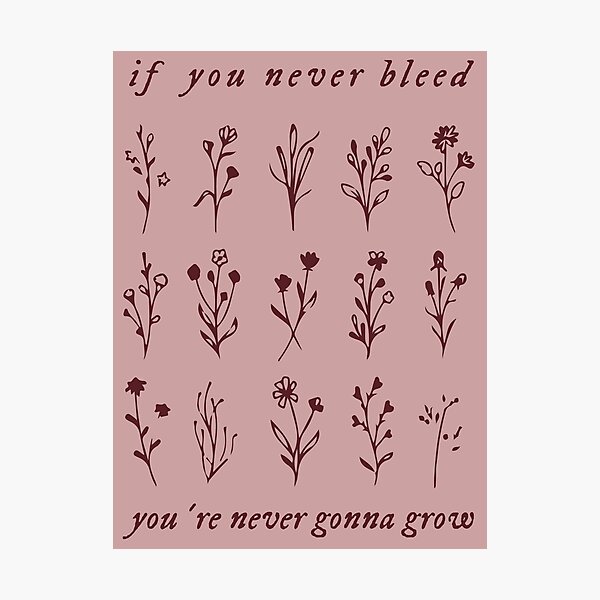 if you never bleed you're never gonna grow Photographic Print