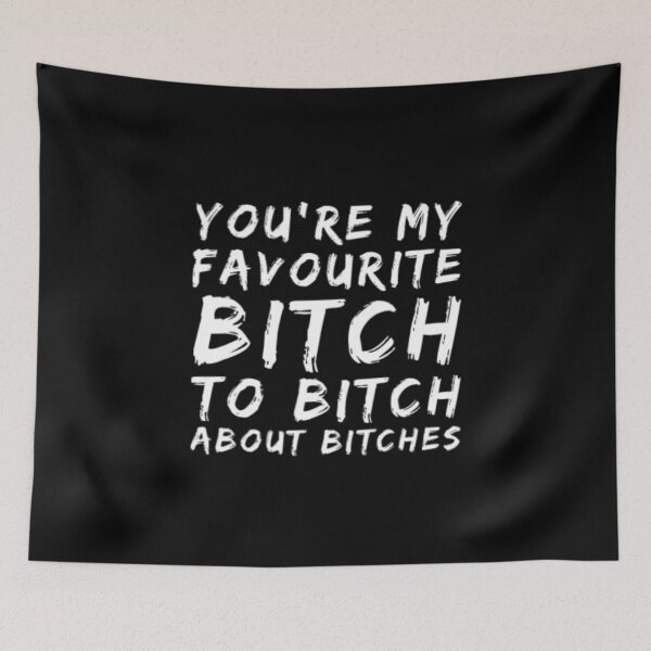 Item preview, You're My Favorite Bitch To Bitch About Bitches  designed and sold by Artistive.