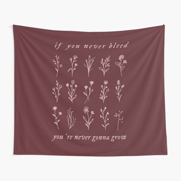 if you never bleed you're never gonna grow Tapestry
