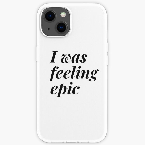 I was feeling epic design iPhone Soft Case