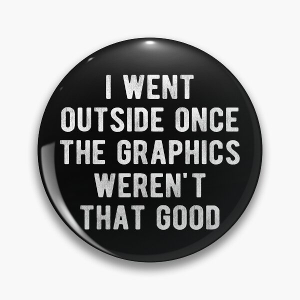 Item preview, I Went Outside Once The Graphics Weren't That Good Gamer designed and sold by Vanover Designs.