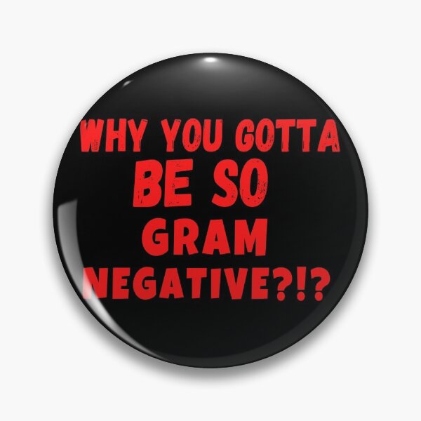 Item preview, FUNNY LAB TECH WHY YOU GOTTA BE SO GRAM NEGATIVE?? MICROBIOLOGY designed and sold by Hippiesole.