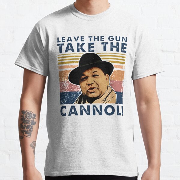 take the gun leave the cannoli t shirt