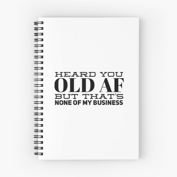 Item preview, Heard You Old AF But That Is None Of My Business designed and sold by Artistive.