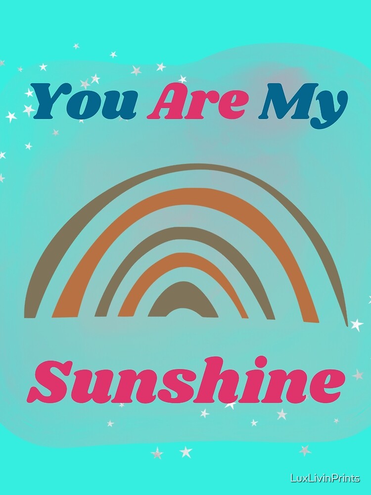 "You Are My Sunshine" Poster for Sale by LuxLivinPrints Redbubble