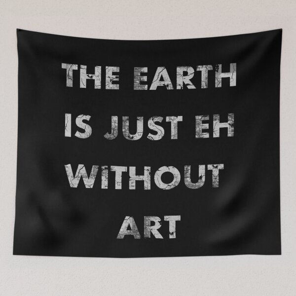 Item preview, The Earth is Just Eh Without Art designed and sold by NickiPost.