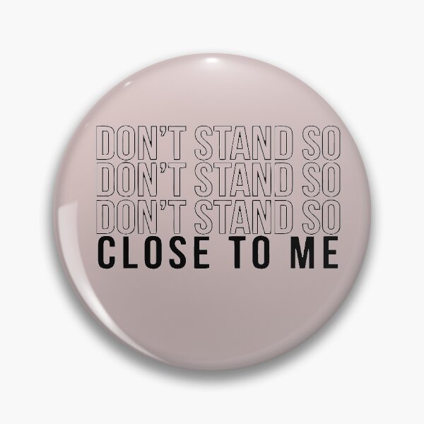 Item preview, DON'T STAND SO CLOSE TO ME designed and sold by Heddar Badreddine.