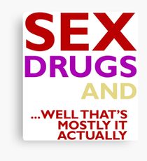 sex, drugs, and well that's mostly it Canvas Print