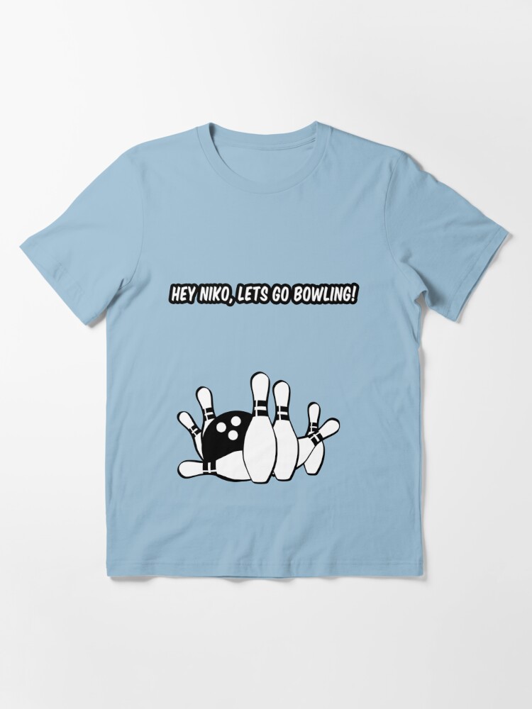 Horizontal acampar Deber Hey Niko, lets go bowling! " T-shirt for Sale by PlanteCrafts | Redbubble |  bowling t-shirts - sport t-shirts - sports t-shirts