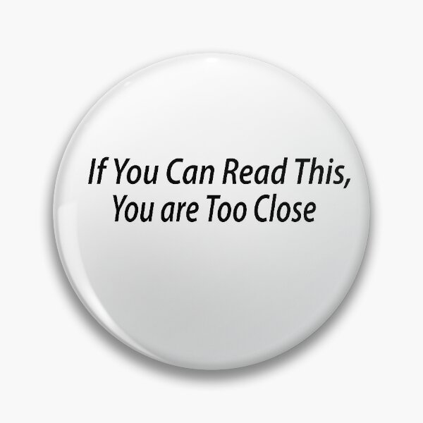 Item preview, If You Can Read This You are Too Close designed and sold by Heddar Badreddine.