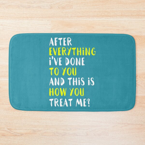 Item preview, After everything Ive done to you and this is how you treat me? designed and sold by Sticker Up.