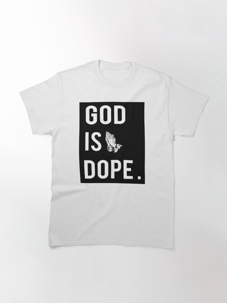 Disover God is Dope Classic T-Shirt
