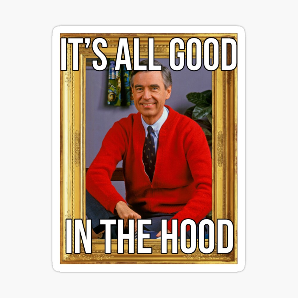 I Ts All Good In The Hood Mr Rogers Art Print By Webbstr Redbubble
