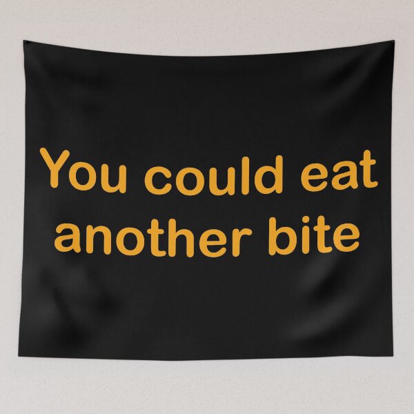 Item preview, You could eat another bite designed and sold by Zexten.