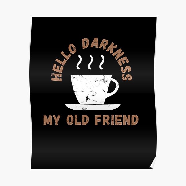 Hello Darkness My Old Friend Posters Redbubble