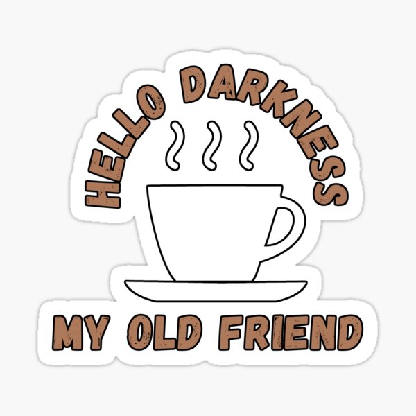 Hello Darkness My Old Friend Stickers Redbubble