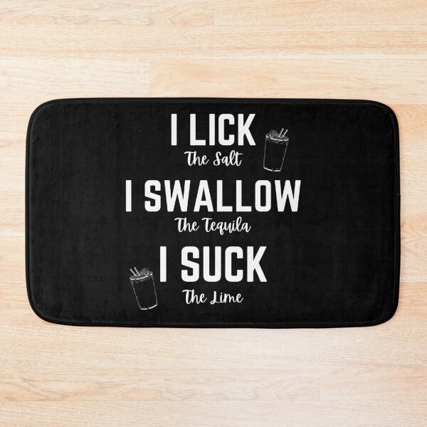 Item preview, I LICK the salt, I SWALLOW the tequila, I SUCK the lime designed and sold by PureGeometry.