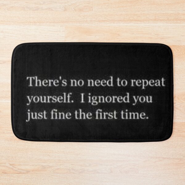 Item preview, No need to repeat yourself motto designed and sold by Creativeart1974.