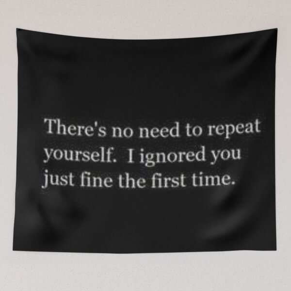 Item preview, No need to repeat yourself motto designed and sold by Creativeart1974.