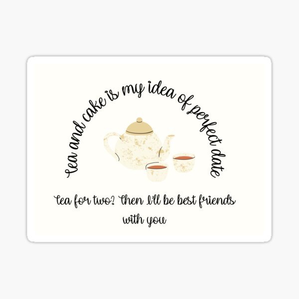 Tea and cake is my idea of a perfect date Sticker