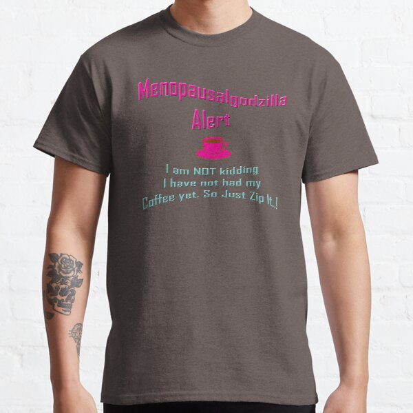 Menopausalgodzilla ~ No Coffee Alert Classic T-Shirt