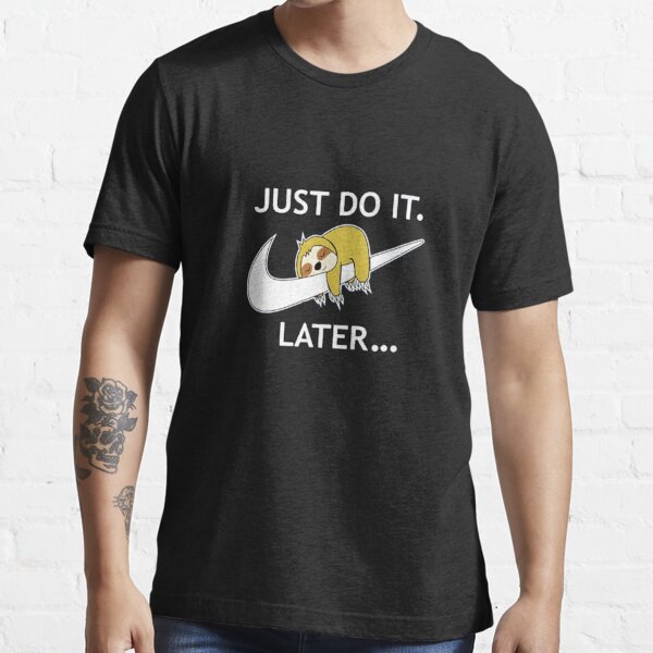 just do it later shirt